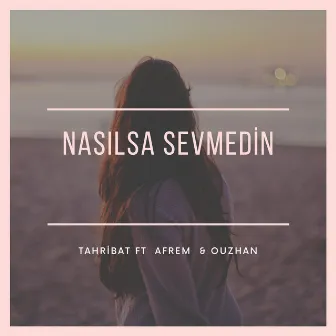 Nasılsa Sevmedin by Tahribat