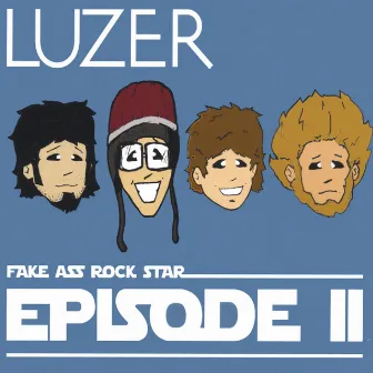 Fake Ass Rock Star EPisode II by LUZER