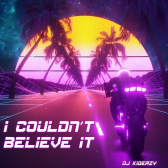 I Couldn't Believe It by DJ Kideazy