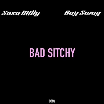 Bad Sitchy by Sosa Milly