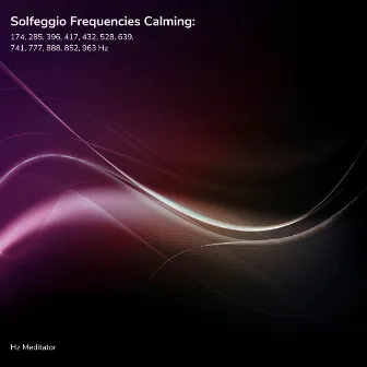 Solfeggio Frequencies Calming: 174, 285, 396, 417, 432, 528, 639, 741, 777, 888, 852, 963 Hz by Hz Meditator