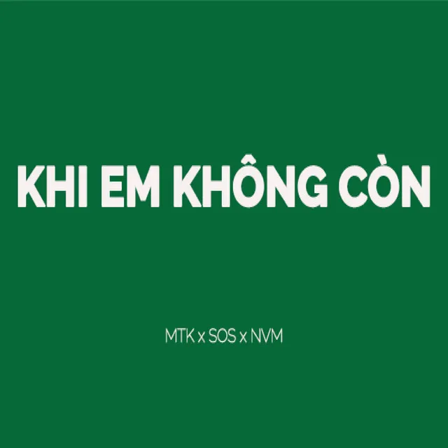 KHI EM KHÔNG CÒN