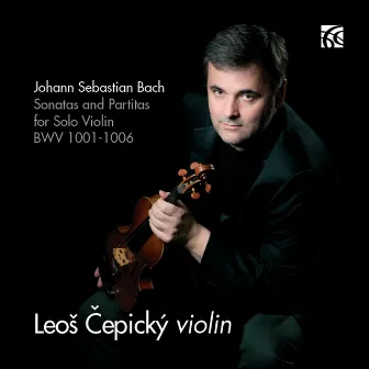 Bach: Sonatas and Partitas for Solo Violin, BWV 1001-1006 by Leoš Čepický