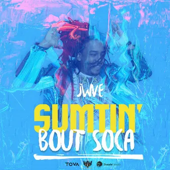 Sumtin' Bout Soca by JWVE