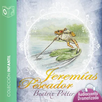 El cuento de Jeremías pescador - Dramatizado by Beatrix Potter