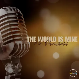 The World Is Mine by Mr. Phenomenal