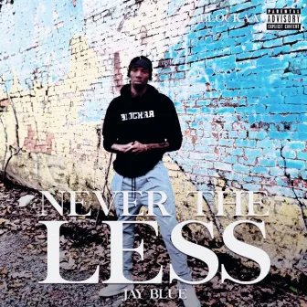 Never The Less by Jay Blue