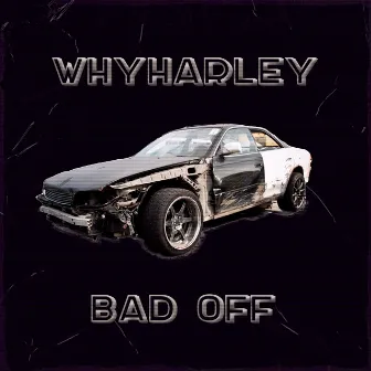 BAD OFF by WhyHarley