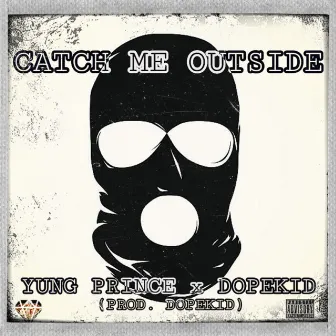 Catch Me Outside by Dopekid