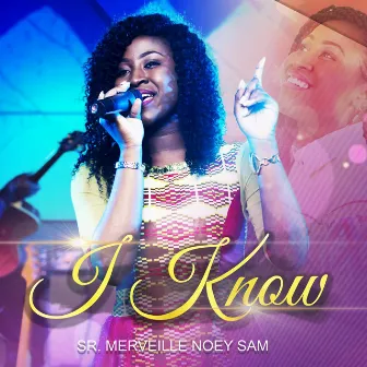 I Know by Merveille Noey Sam