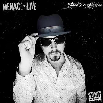 There's a Reason by MENACE•LIVE