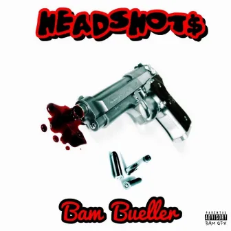 Headshot$ by Bam Bueller