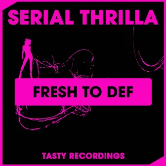 Fresh To Def by Serial Thrilla