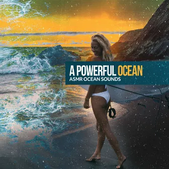 A Powerful Ocean by ASMR Ocean Sounds