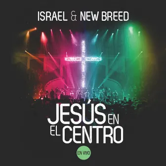 Jesús en el Centro (En Vivo) by Israel & New Breed