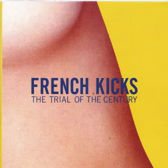 The Trial Of The Century by French Kicks