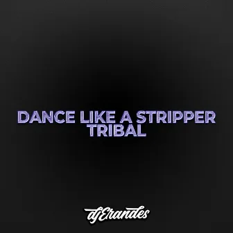 DANCE LIKE A STRIPPER (TRIBAL) by DJ Erandes