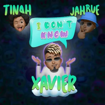 I Don't Know by Xavier