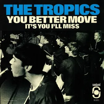 You Better Move / It's You I'll Miss by The Tropics