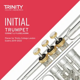 Initial Trumpet, Cornet & Flugelhorn Pieces for Trinity College London Exams 2019-2022 by Trinity College London Press