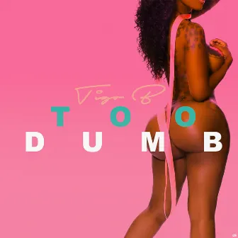 Too Dumb by Tigo B