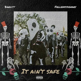 It Ain't Safe by Banditt