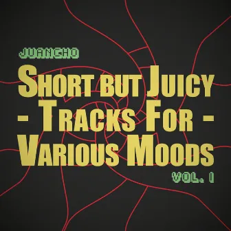 Short but Juicy Tracks for Various Moods, Vol. I by Juancho