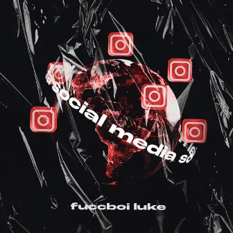 Social Media by fuccboi luke