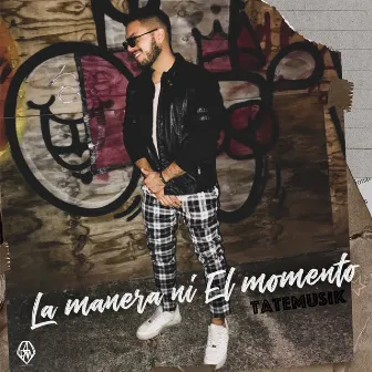 La Manera Ni el Momento by Tatemusik