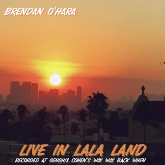 Live in La La Land by Brendan O'Hara