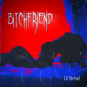 BITCH FRIEND by LIL FARHAD