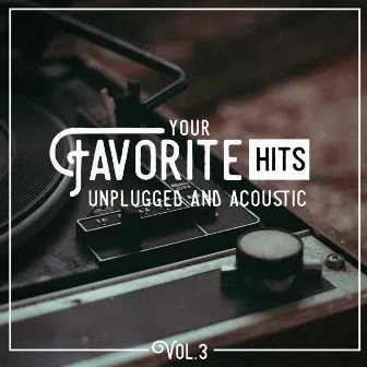 Your Favorite Hits Unplugged and Acoustic, Vol. 3 by Acoustic Guitar Tribute Players