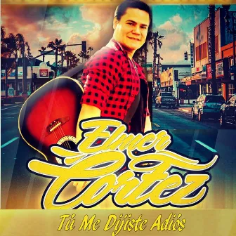 Tú Me Dijiste Adios by Elmer Cortez