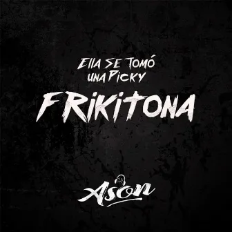 Frikitona (Ella Se Tomó una Picky) by Dj ason