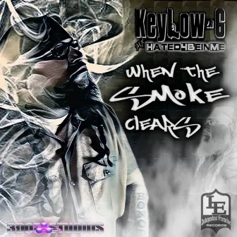 When the Smoke Clears by KeyLow-G 2.3 Mr.H8d4beinme