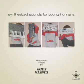 Synthesized Sounds For Young Humans by Justin Maxwell