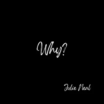 Why? by Julie Neal