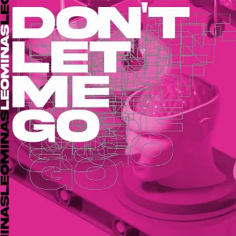 Don't Let Me Go (Oh My) by Leo Minas.