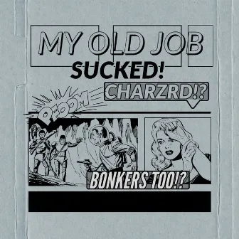 My Old Job Sucked by Bonkers