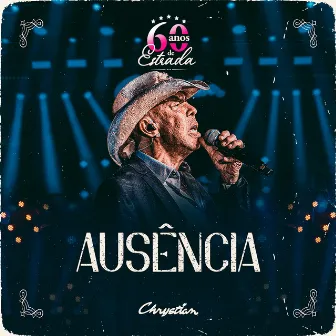 Ausência (60 Anos de Estrada) by Chrystian