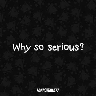 Why So Serious? by Abraskadabra