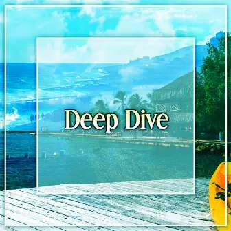 Deep Dive – Bora Bora Evening Chill Out, Ocean Waves, Ibiza Beach by Ibiza Chill Out Classics