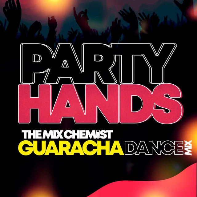 Party Hands (The Mix Chemist Guaracha Dance Mix)