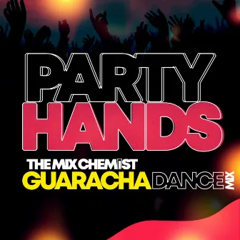 Party Hands (The Mix Chemist Guaracha Dance Mix) by DJ aMaZe