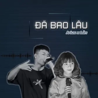 Đã Bao Lâu (feat. Lỏn) by Arius Boiz