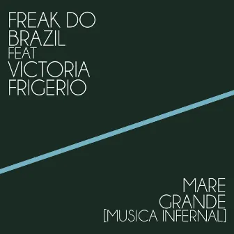 Mare grande (Musica Infernal) by Freak Do Brazil