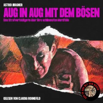 Aug in Aug mit dem Bösen (Eine Strafverteidigerin über ihre schlimmsten Mordfälle) by Astrid Wagner