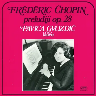 Frederic Chopin (1809-1849): Preludiji Op. 28 by Pavica Gvozdic