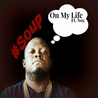 On My Life by Chunk Soup