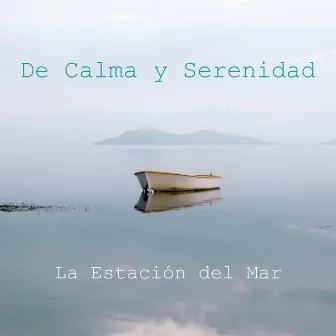 De Calma y Serenidad by La Estación Del Mar